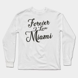 Forever i love Miami Long Sleeve T-Shirt